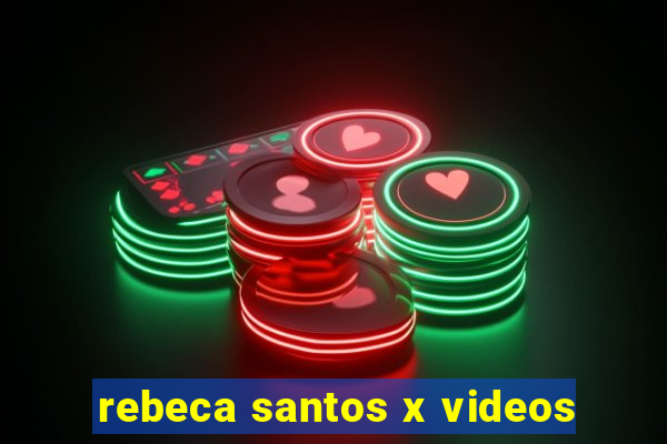 rebeca santos x videos